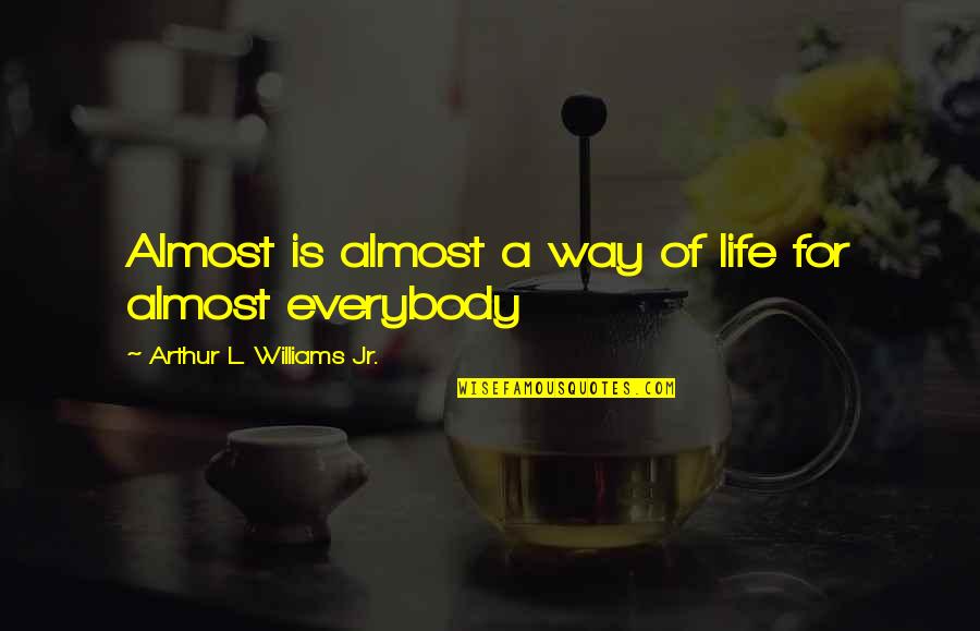 T Rkiye B Lgeler Quotes By Arthur L. Williams Jr.: Almost is almost a way of life for T Rkiye B Lgeler Quotes By Arthur L. Williams Jr.: Almost is almost a way of life for