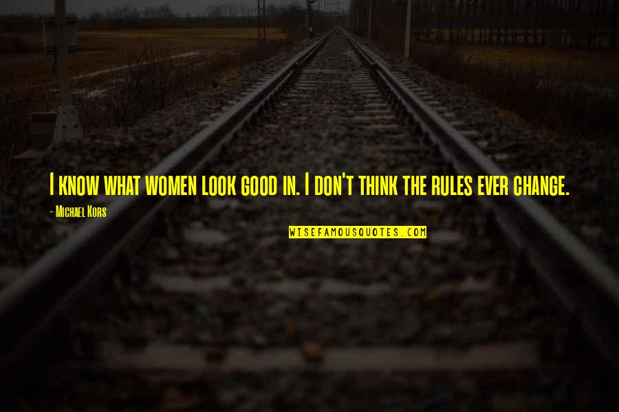 T Rkiye B Lgeler Quotes By Michael Kors: I know what women look good in. I