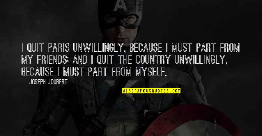 T Rkiyede Quotes By Joseph Joubert: I quit Paris unwillingly, because I must part