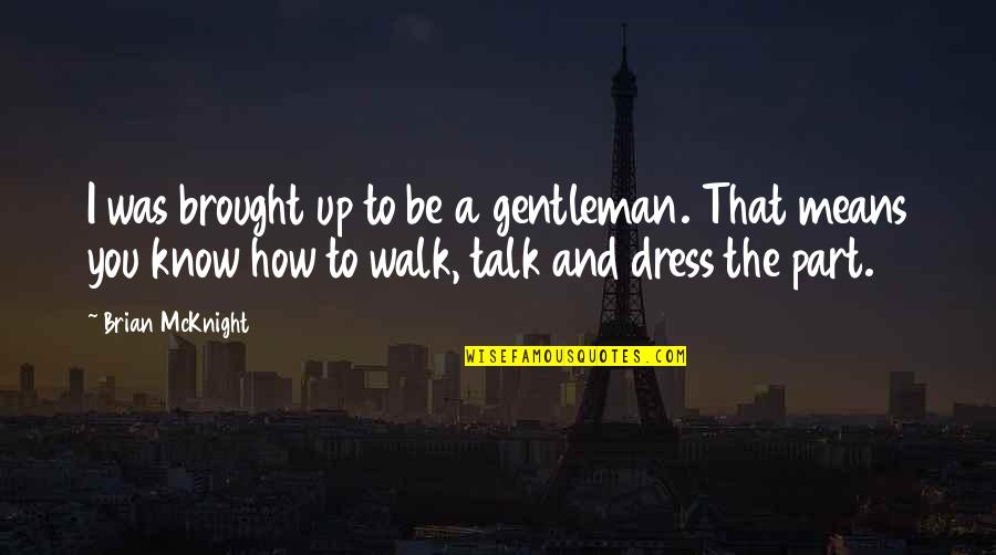 T Rklesmek Islamlasmak Muasirlasmak Quotes By Brian McKnight: I was brought up to be a gentleman. T Rklesmek Islamlasmak Muasirlasmak Quotes By Brian McKnight: I was brought up to be a gentleman.