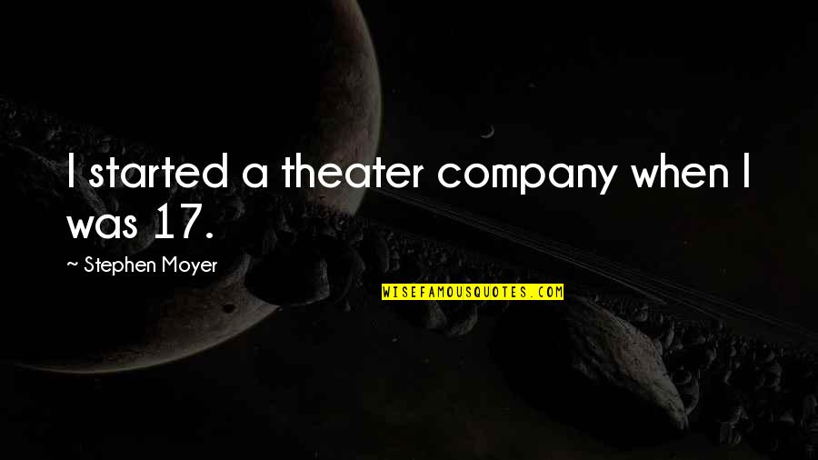 T Rklesmek Islamlasmak Muasirlasmak Quotes By Stephen Moyer: I started a theater company when I was T Rklesmek Islamlasmak Muasirlasmak Quotes By Stephen Moyer: I started a theater company when I was