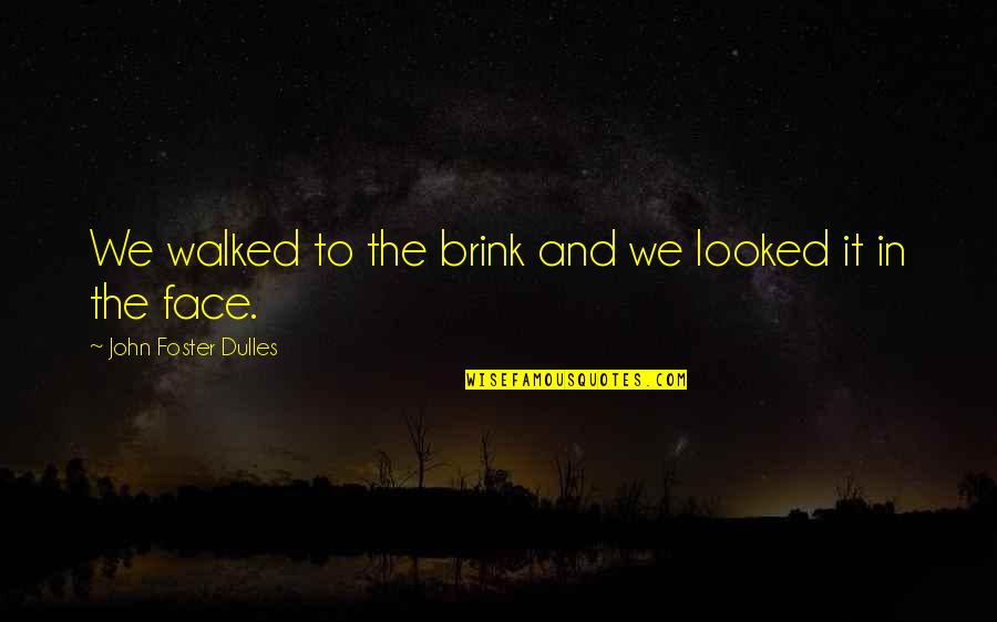 T Rocsik Andr S Quotes By John Foster Dulles: We walked to the brink and we looked T Rocsik Andr S Quotes By John Foster Dulles: We walked to the brink and we looked