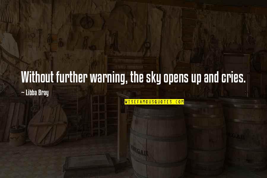 T Rocsik Mari F Rjei Quotes By Libba Bray: Without further warning, the sky opens up and