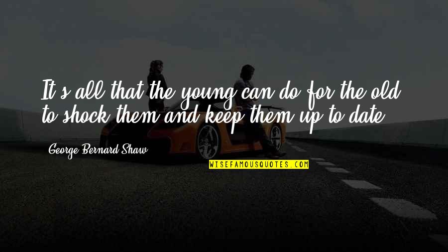 T Rocsik Mari Gyermekei Quotes By George Bernard Shaw: It's all that the young can do for T Rocsik Mari Gyermekei Quotes By George Bernard Shaw: It's all that the young can do for