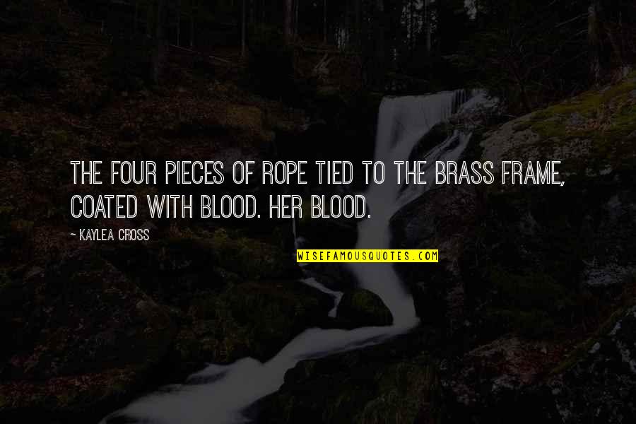 T S Brass Quotes By Kaylea Cross: The four pieces of rope tied to the