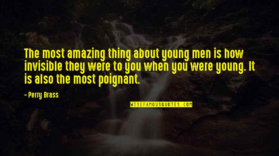 T S Brass Quotes By Perry Brass: The most amazing thing about young men is