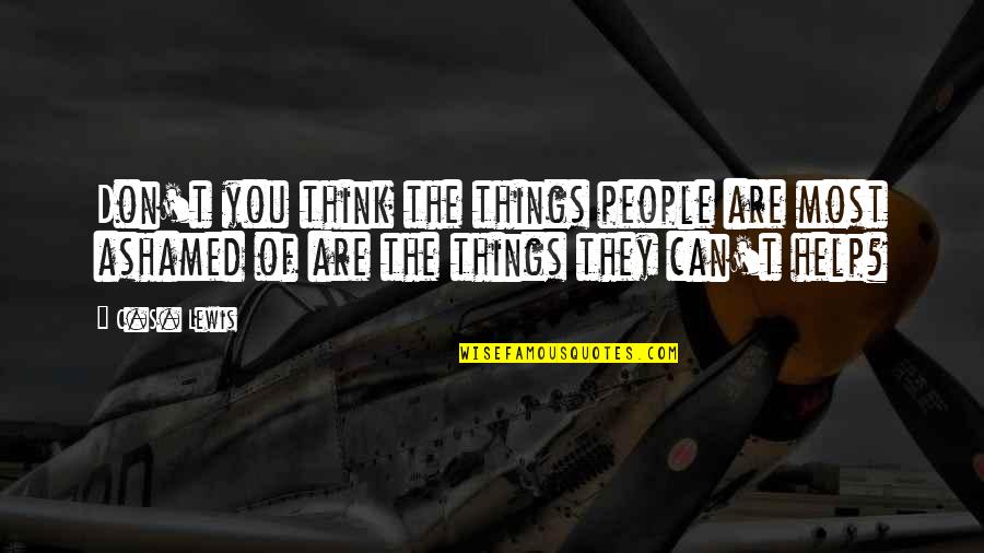 T S Lewis Quotes By C.S. Lewis: Don't you think the things people are most