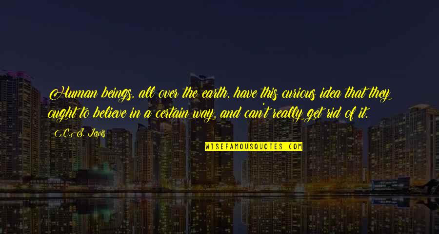 T S Lewis Quotes By C.S. Lewis: Human beings, all over the earth, have this