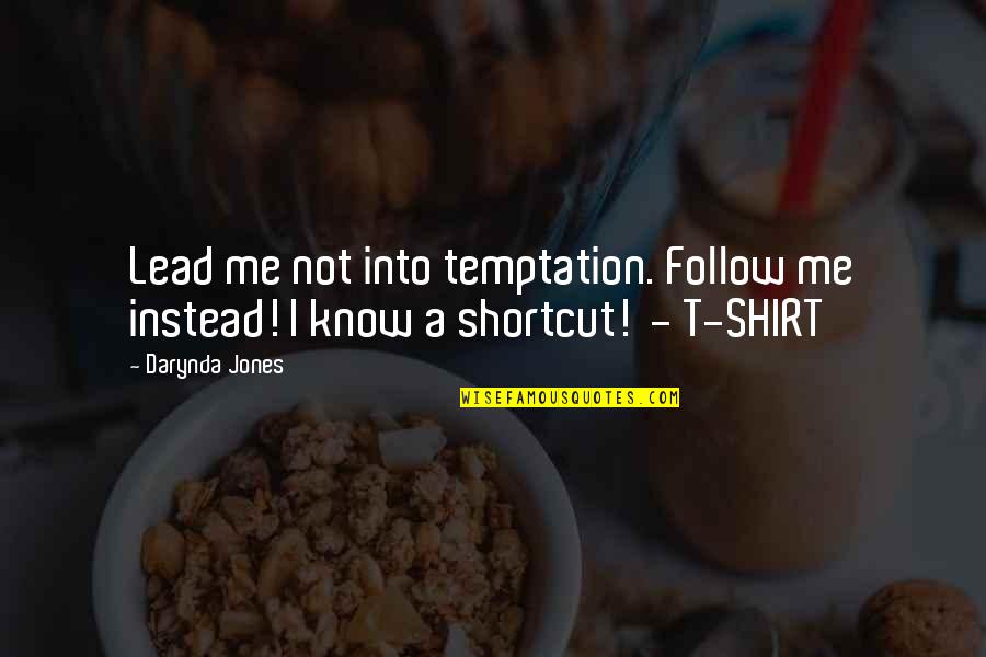 T Shirt Quotes By Darynda Jones: Lead me not into temptation. Follow me instead!