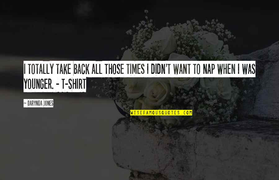 T Shirt Quotes By Darynda Jones: I totally take back all those times I