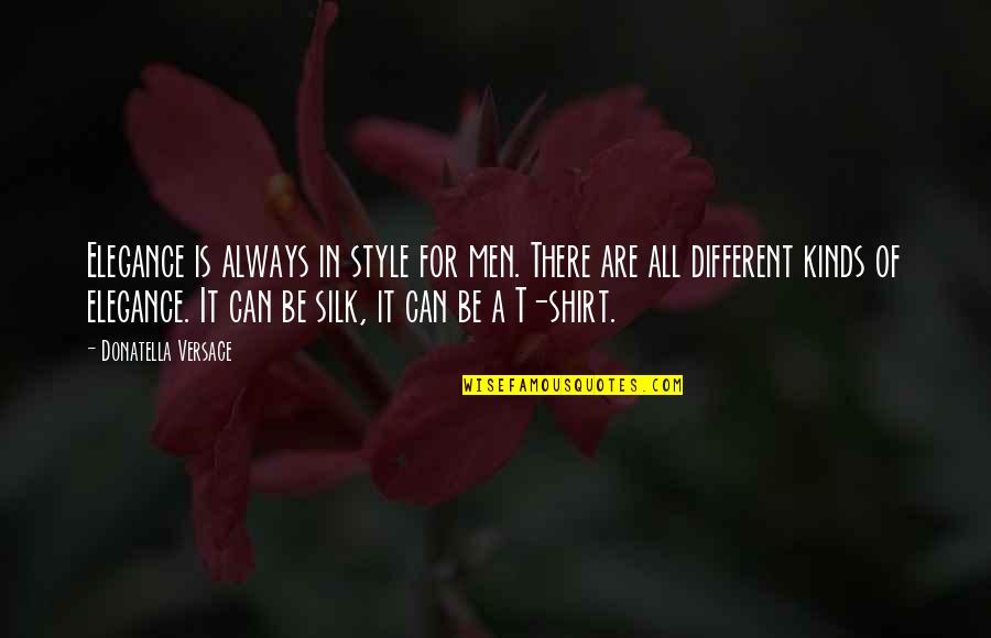 T Shirt Quotes By Donatella Versace: Elegance is always in style for men. There