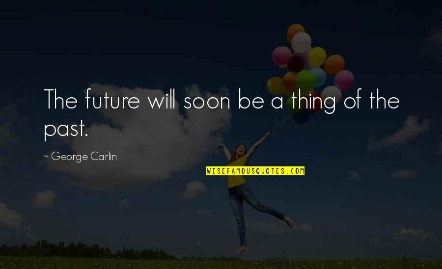 T Shirts Funny Quotes By George Carlin: The future will soon be a thing of