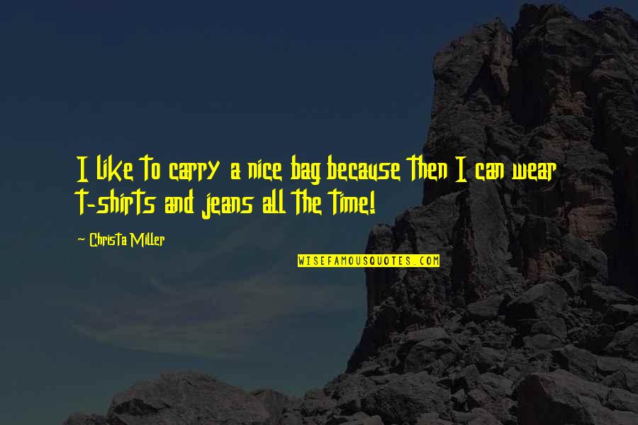 T Shirts Quotes By Christa Miller: I like to carry a nice bag because