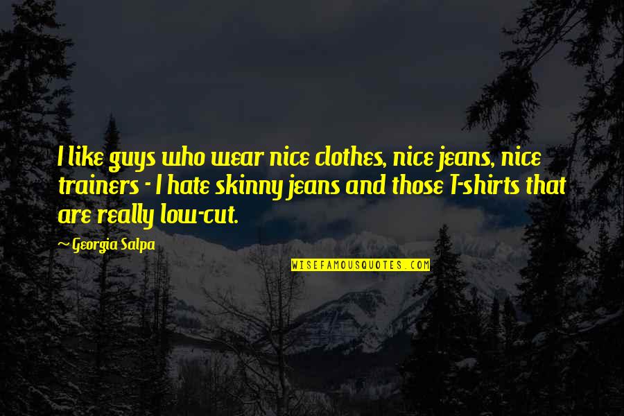 T Shirts Quotes By Georgia Salpa: I like guys who wear nice clothes, nice