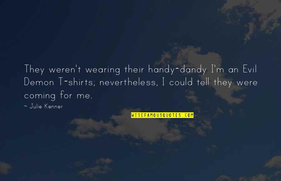 T Shirts Quotes By Julie Kenner: They weren't wearing their handy-dandy I'm an Evil