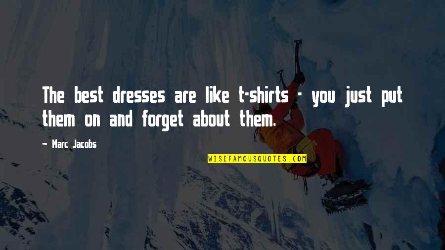 T Shirts Quotes By Marc Jacobs: The best dresses are like t-shirts - you