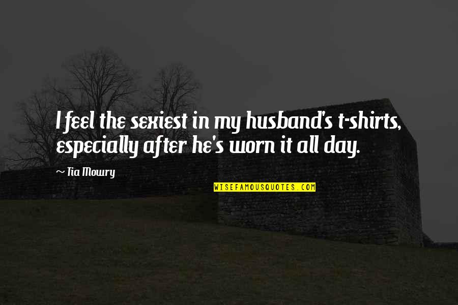 T Shirts Quotes By Tia Mowry: I feel the sexiest in my husband's t-shirts,