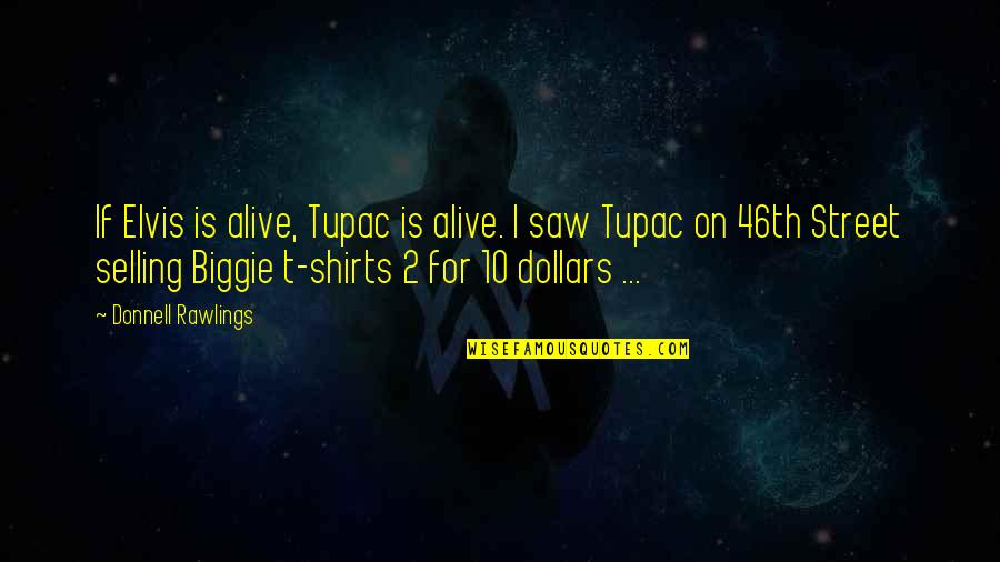 T Shirts With Quotes By Donnell Rawlings: If Elvis is alive, Tupac is alive. I