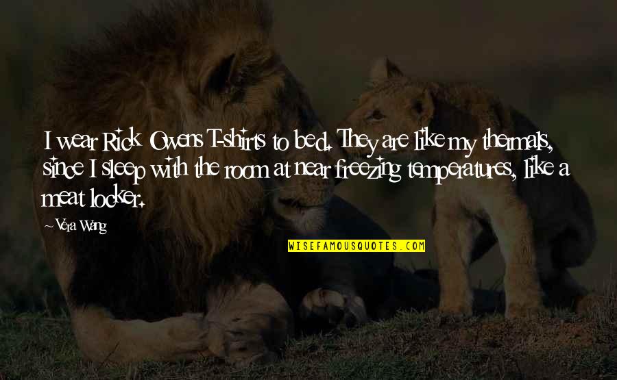 T Shirts With Quotes By Vera Wang: I wear Rick Owens T-shirts to bed. They T Shirts With Quotes By Vera Wang: I wear Rick Owens T-shirts to bed. They
