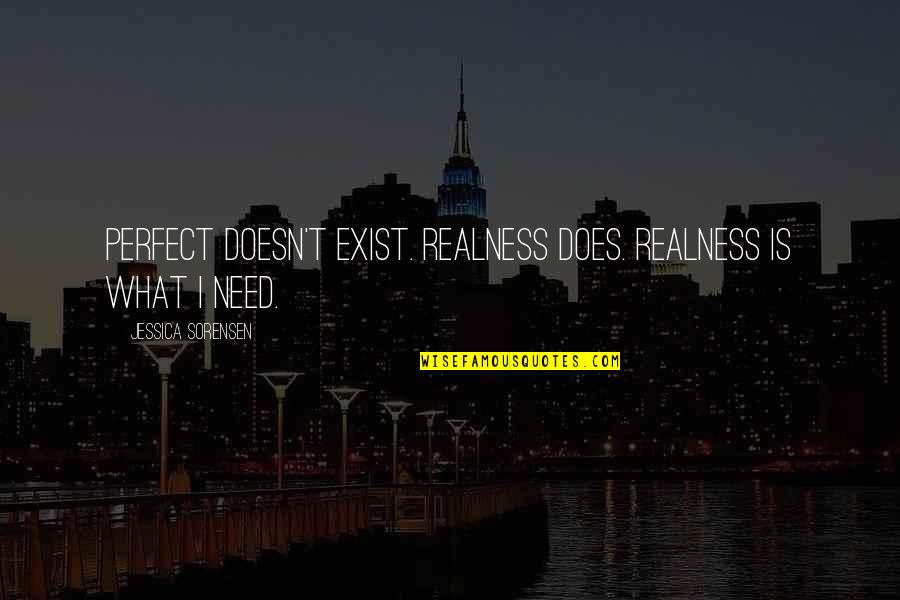T Sorensen Quotes By Jessica Sorensen: Perfect doesn't exist. Realness does. Realness is what