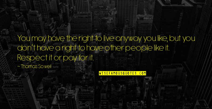 T Sowell Quotes By Thomas Sowell: You may have the right to live anyway T Sowell Quotes By Thomas Sowell: You may have the right to live anyway