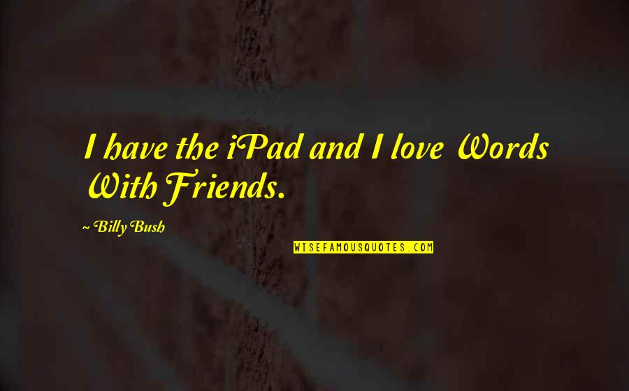 T Sql Replace Quotes By Billy Bush: I have the iPad and I love Words