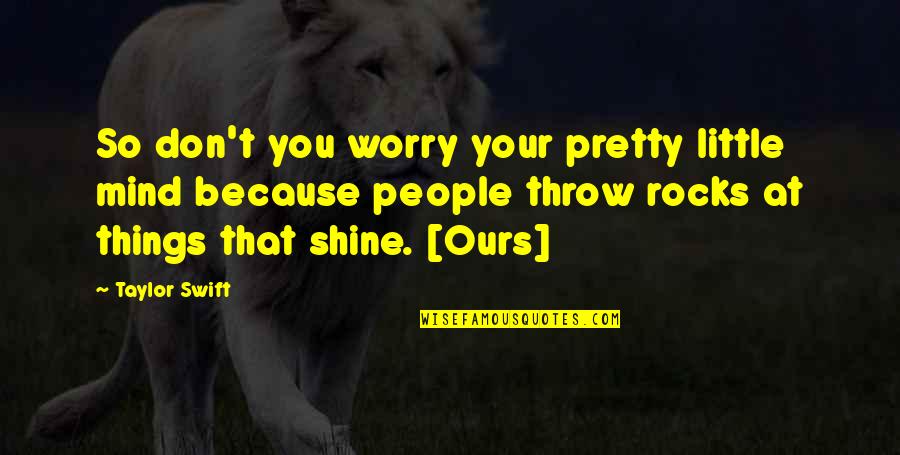 T Swift Lyrics Quotes By Taylor Swift: So don't you worry your pretty little mind T Swift Lyrics Quotes By Taylor Swift: So don't you worry your pretty little mind