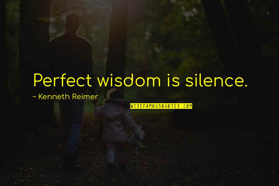 T Tarlaps Mandoliiniga Quotes By Kenneth Reimer: Perfect wisdom is silence.