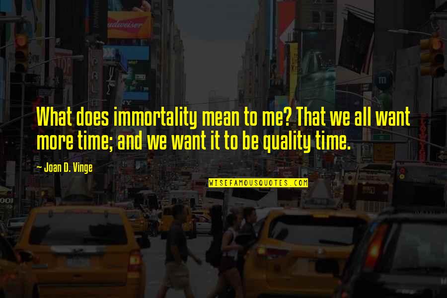 T Trai Band Quotes By Joan D. Vinge: What does immortality mean to me? That we T Trai Band Quotes By Joan D. Vinge: What does immortality mean to me? That we