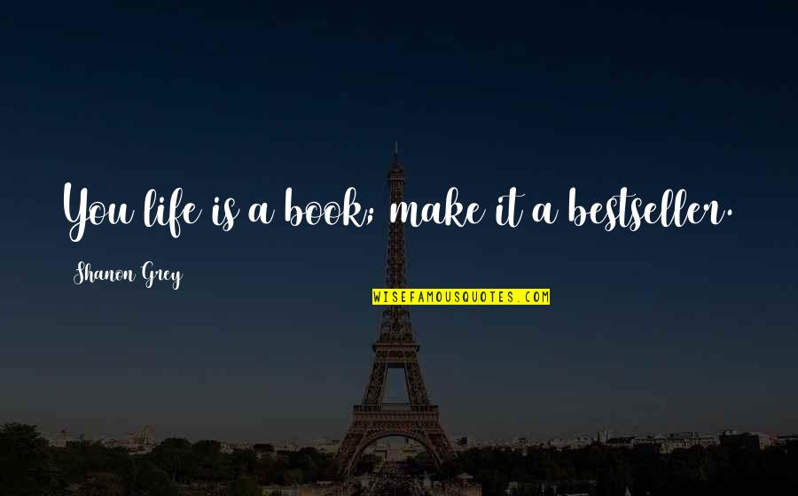T Trai Band Quotes By Shanon Grey: You life is a book; make it a T Trai Band Quotes By Shanon Grey: You life is a book; make it a