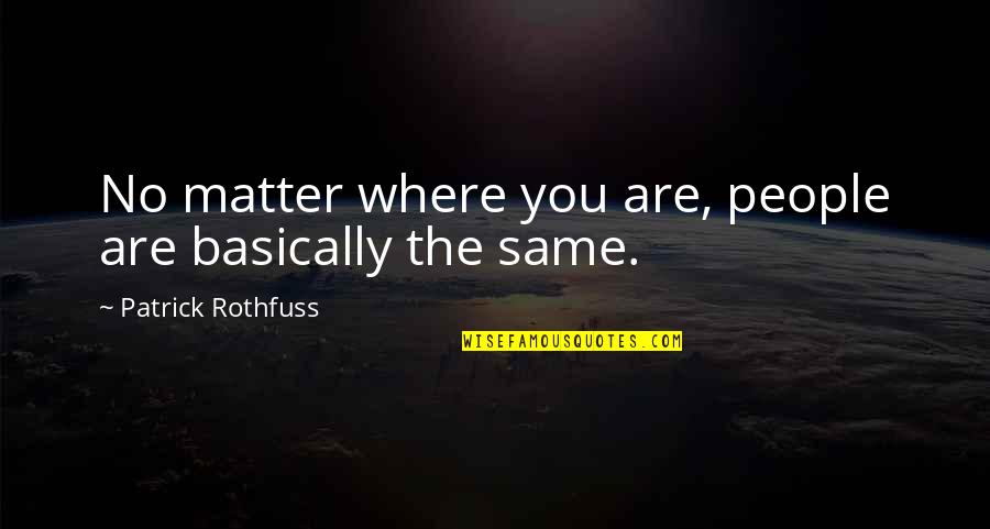 T W Block Onley Va Quotes By Patrick Rothfuss: No matter where you are, people are basically