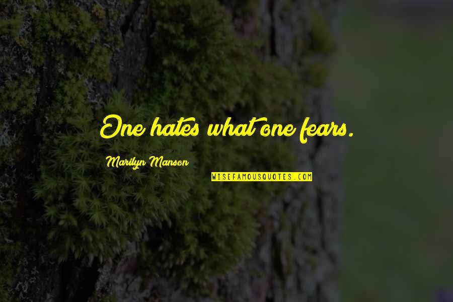 T W Manson Quotes By Marilyn Manson: One hates what one fears. T W Manson Quotes By Marilyn Manson: One hates what one fears.