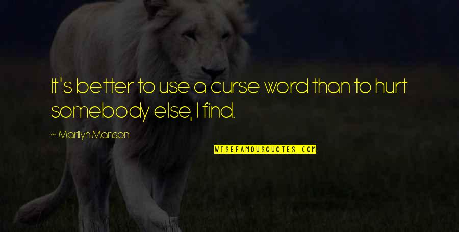 T W Manson Quotes By Marilyn Manson: It's better to use a curse word than T W Manson Quotes By Marilyn Manson: It's better to use a curse word than
