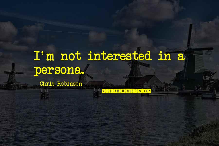T W Water Conroe Tx Quotes By Chris Robinson: I'm not interested in a persona. T W Water Conroe Tx Quotes By Chris Robinson: I'm not interested in a persona.