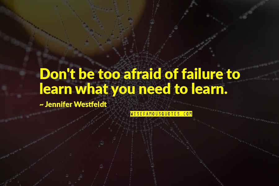 T You Quotes By Jennifer Westfeldt: Don't be too afraid of failure to learn T You Quotes By Jennifer Westfeldt: Don't be too afraid of failure to learn