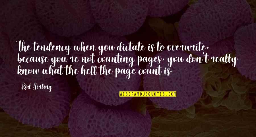 T You Quotes By Rod Serling: The tendency when you dictate is to overwrite, T You Quotes By Rod Serling: The tendency when you dictate is to overwrite,