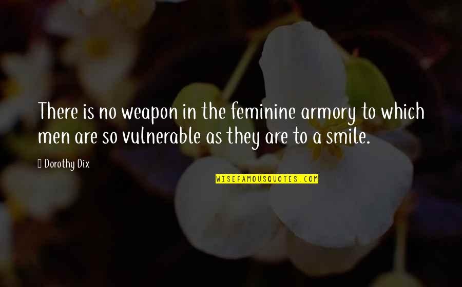 T Z Armory Inc Quotes By Dorothy Dix: There is no weapon in the feminine armory T Z Armory Inc Quotes By Dorothy Dix: There is no weapon in the feminine armory