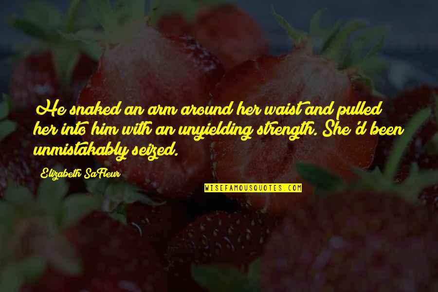 T Zedik Vagy Tizedik Quotes By Elizabeth SaFleur: He snaked an arm around her waist and T Zedik Vagy Tizedik Quotes By Elizabeth SaFleur: He snaked an arm around her waist and