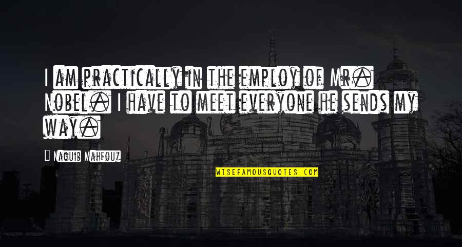 T Zedik Vagy Tizedik Quotes By Naguib Mahfouz: I am practically in the employ of Mr. T Zedik Vagy Tizedik Quotes By Naguib Mahfouz: I am practically in the employ of Mr.
