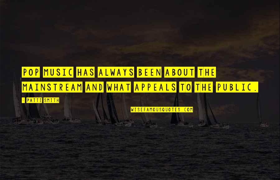 T Zzom Nc Tletek Quotes By Patti Smith: Pop music has always been about the mainstream