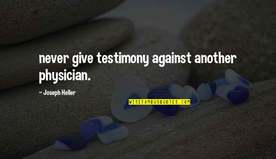T03 Quotes By Joseph Heller: never give testimony against another physician. T03 Quotes By Joseph Heller: never give testimony against another physician.