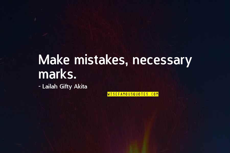 T03 Quotes By Lailah Gifty Akita: Make mistakes, necessary marks. T03 Quotes By Lailah Gifty Akita: Make mistakes, necessary marks.