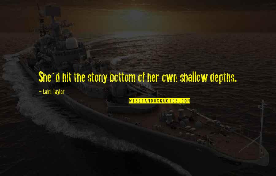 T04e Quotes By Laini Taylor: She'd hit the stony bottom of her own