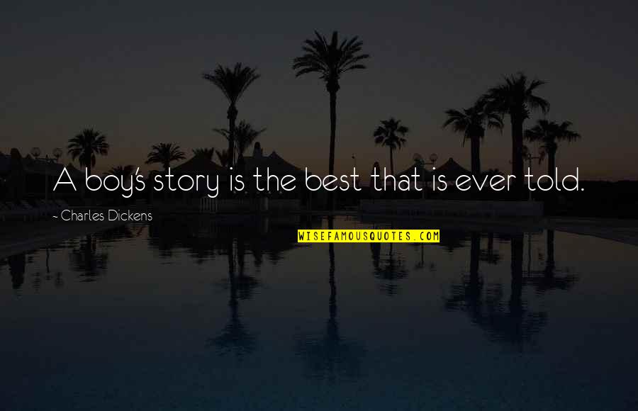 T0m Quotes By Charles Dickens: A boy's story is the best that is T0m Quotes By Charles Dickens: A boy's story is the best that is