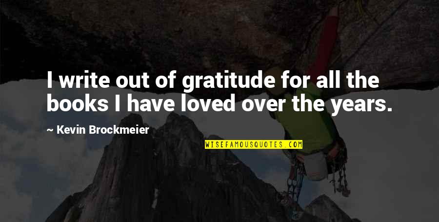 T0m Quotes By Kevin Brockmeier: I write out of gratitude for all the