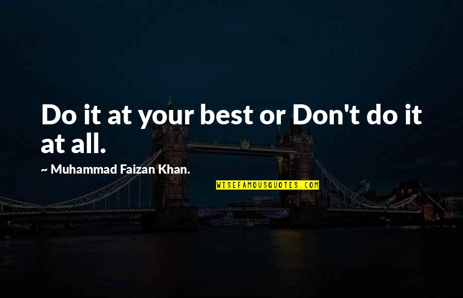T1163 Quotes By Muhammad Faizan Khan.: Do it at your best or Don't do T1163 Quotes By Muhammad Faizan Khan.: Do it at your best or Don't do