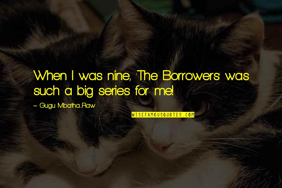 T20 Torx Quotes By Gugu Mbatha-Raw: When I was nine, 'The Borrowers' was such T20 Torx Quotes By Gugu Mbatha-Raw: When I was nine, 'The Borrowers' was such