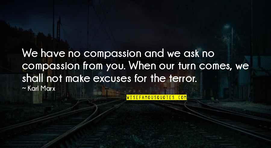 T20 Torx Quotes By Karl Marx: We have no compassion and we ask no T20 Torx Quotes By Karl Marx: We have no compassion and we ask no