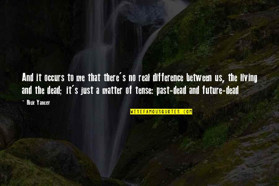 T2t Quotes By Rick Yancey: And it occurs to me that there's no T2t Quotes By Rick Yancey: And it occurs to me that there's no