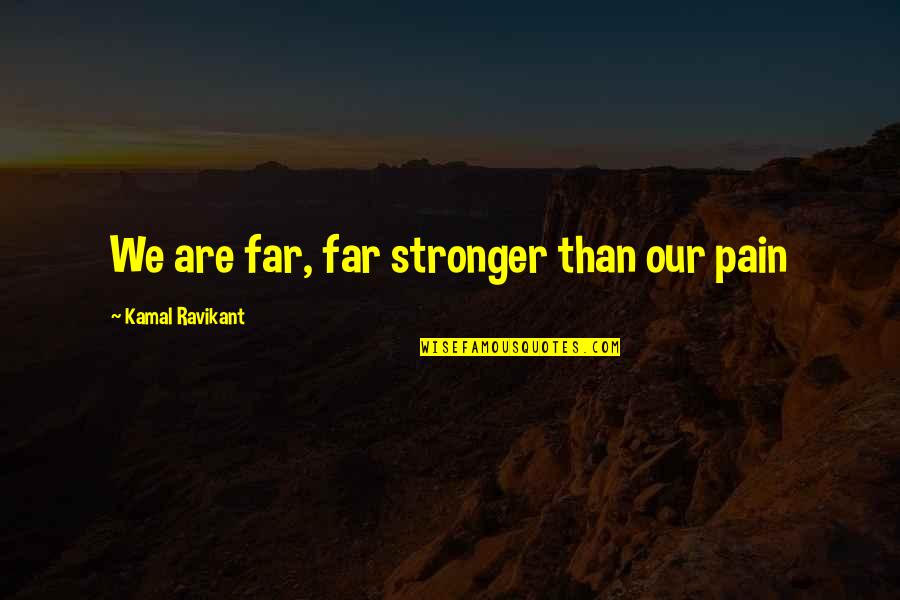 T4 Blood Quotes By Kamal Ravikant: We are far, far stronger than our pain